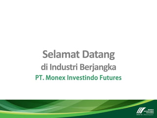 PT. Monex Investindo Futures
Selamat Datang
di Industri Berjangka
 