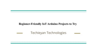 Beginner-Friendly IoT Arduino Projects to Try
Techieyan Technologies
 