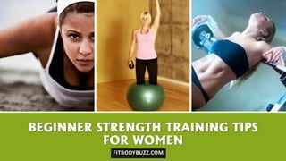 BEGINNER STRENGTH TRAINING TIPS
FOR WOMEN
FITBODYBUZZ.COM
 