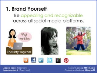 1. Brand Yourself
         Be appealing and recognizable
         across all social media platforms.




Access code: [Goe...