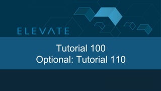 Tutorial 100
Optional: Tutorial 110
 