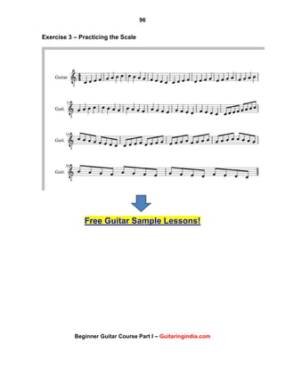 96
Beginner Guitar Course Part I – Guitaringindia.com
Exercise 3 – Practicing the Scale
Free Guitar Sample Lessons!
 