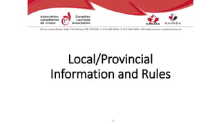 Local/Provincial
Information and Rules
22
 