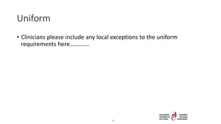 Uniform
• Clinicians please include any local exceptions to the uniform
requirements here………….
35
 