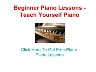 Beginner Piano Lessons - Teach Yourself Piano Click Here To Get Free Piano  Piano  Lessons 