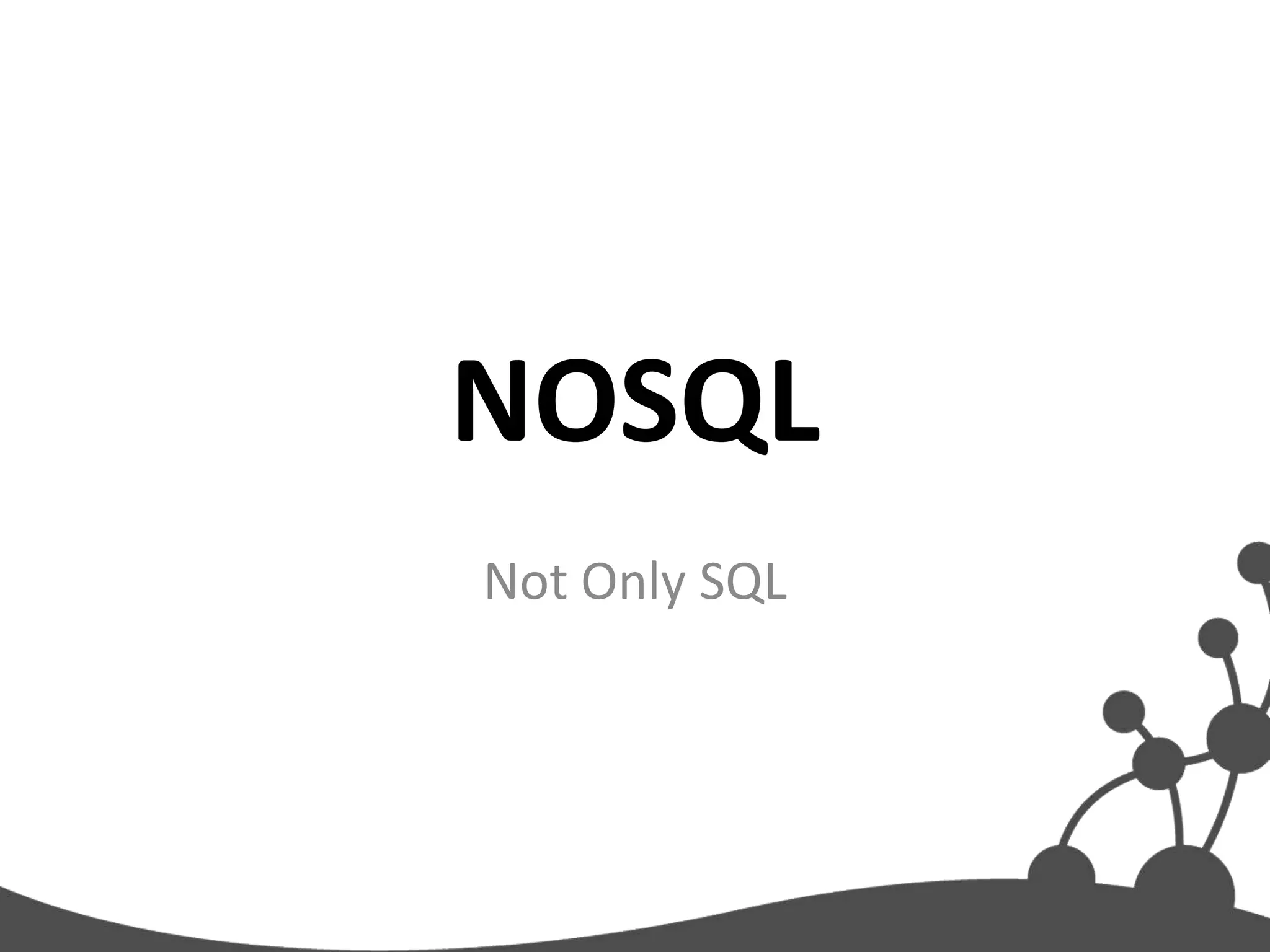 NOSQL
Not Only SQL
 