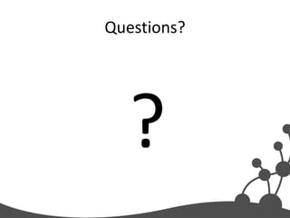 Questions?




  ?
 