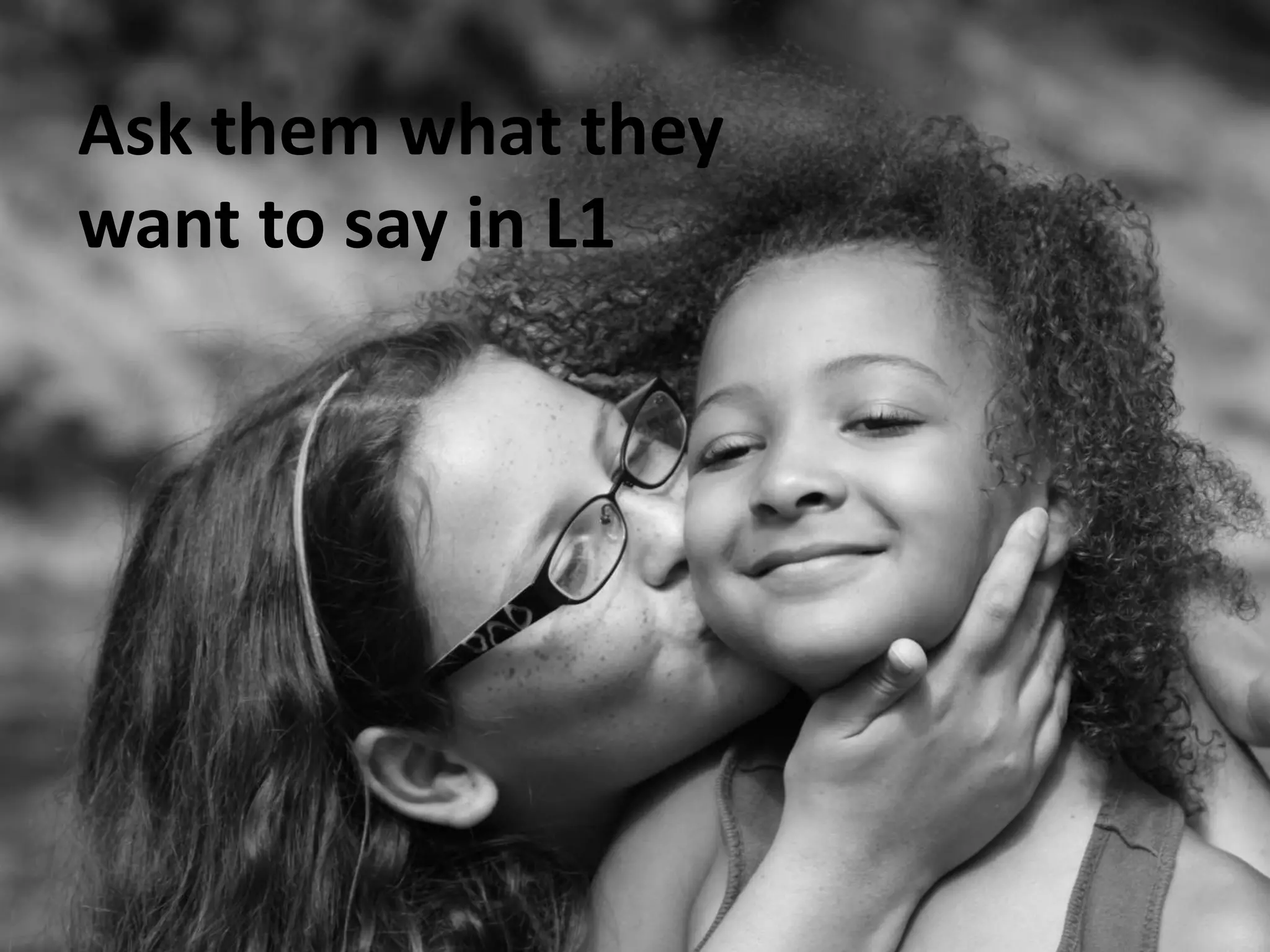 Ask them what they
want to say in L1

 