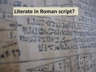 Literate in Roman script?

 