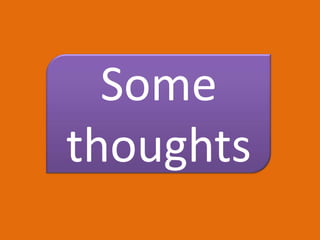 Some
thoughts

 