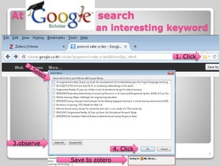 At search
an interesting keyword
1. Click
3.observe
4. Click
Save to zotero
3
 