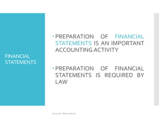 FINANCIAL
STATEMENTS
 PREPARATION OF FINANCIAL
STATEMENTS IS AN IMPORTANT
ACCOUNTING ACTIVITY
 PREPARATION OF FINANCIAL
...