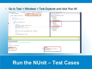 Run the NUnit – Test Cases
● Go to Test > Windows > Test Explorer and click Run All
 