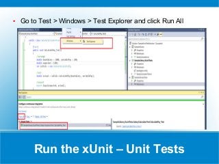 Run the xUnit – Unit Tests
● Go to Test > Windows > Test Explorer and click Run All
 