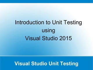 Why Unit Testing?
● Helps to eliminate the bug during the
development stage
● Helps to reproduce production bugs
● Helps to debug the code
● Helps to re-factor the code with confidence
● Helps to improve the code coverage
● Helps to improve the code and design
● Helps to automate the testing process
 