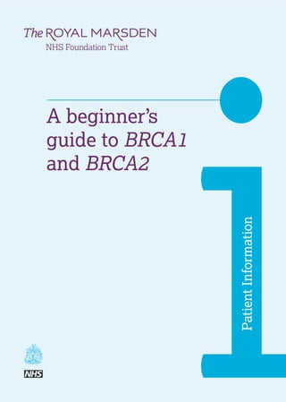 i
A beginner’s
guide to BRCA1
and BRCA2
 