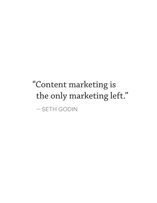 “Content marketing is
the only marketing left.”
– SETH GODIN
 
