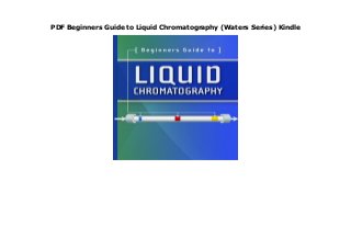 PDF Beginners Guide to Liquid Chromatography (Waters Series) Kindle
[BEST SELLING]|[NEW RELEASES]|[MOST WISHED]|[GIFT IDEAS]}Beginners Guide to Liquid Chromatography (Waters Series) |E-BOOKS library
 