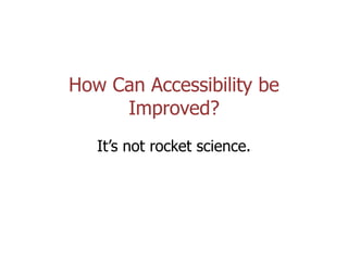 Coolfields Consulting www.coolfields.co.uk
@coolfields
How Can Accessibility be
Improved?
It‟s not rocket science.
 