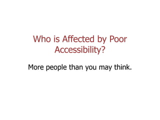 Coolfields Consulting www.coolfields.co.uk
@coolfields
Who is Affected by Poor
Accessibility?
More people than you may think.
 