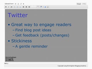 Twitter
• Great way to engage readers
– Find blog post ideas
– Get feedback (posts/changes)
• Stickiness
– A gentle reminder