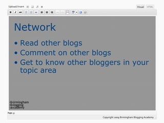 Network Read other blogs Comment on other blogs Get to know other bloggers in your topic area 