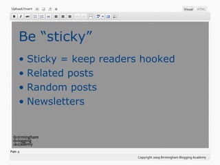 Be “sticky” Sticky = keep readers hooked Related posts Random posts Newsletters 