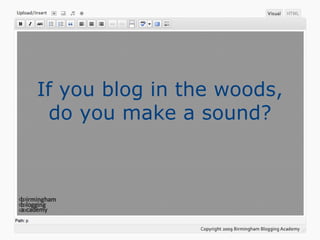 If you blog in the woods, do you make a sound? 
