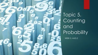 Topic 5.
Counting
and
Probability
WEEK 5. AUG.2
 