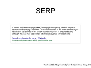 WordPress SEO: A Beginner’s GuideBy Tony Zeoli | WordCamp Raleigh 2018
SERP
 