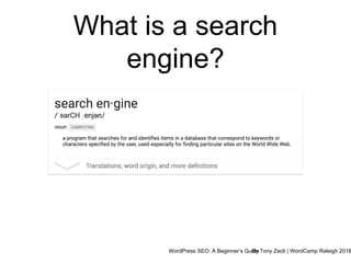 WordPress SEO: A Beginner’s GuideBy Tony Zeoli | WordCamp Raleigh 2018
What is a search
engine?
 