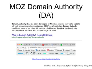 WordPress SEO: A Beginner’s GuideBy Tony Zeoli | WordCamp Raleigh 2018
MOZ Domain Authority
(DA)
https://moz.com/learn/seo/domain-authority
 