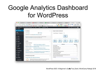 WordPress SEO: A Beginner’s GuideBy Tony Zeoli | WordCamp Raleigh 2018
Google Analytics Dashboard
for WordPress
 