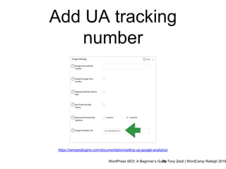 WordPress SEO: A Beginner’s GuideBy Tony Zeoli | WordCamp Raleigh 2018
Add UA tracking
number
https://semperplugins.com/documentation/setting-up-google-analytics/
 