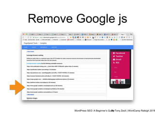 WordPress SEO: A Beginner’s GuideBy Tony Zeoli | WordCamp Raleigh 2018
Remove Google js
 