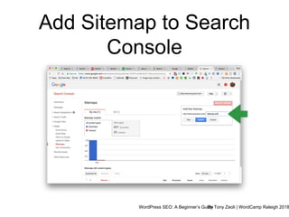 WordPress SEO: A Beginner’s GuideBy Tony Zeoli | WordCamp Raleigh 2018
Add Sitemap to Search
Console
 