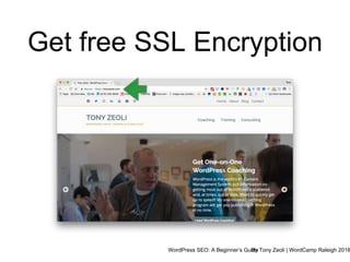 WordPress SEO: A Beginner’s GuideBy Tony Zeoli | WordCamp Raleigh 2018
Get free SSL Encryption
 