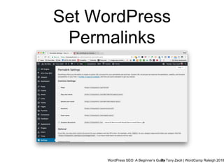 WordPress SEO: A Beginner’s GuideBy Tony Zeoli | WordCamp Raleigh 2018
Set WordPress
Permalinks
 