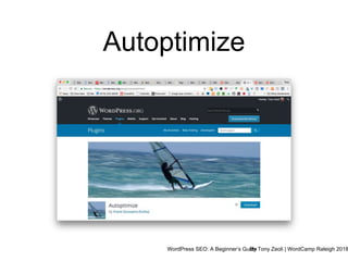 WordPress SEO: A Beginner’s GuideBy Tony Zeoli | WordCamp Raleigh 2018
Autoptimize
 