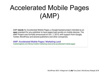 WordPress SEO: A Beginner’s GuideBy Tony Zeoli | WordCamp Raleigh 2018
Accelerated Mobile Pages
(AMP)
 
