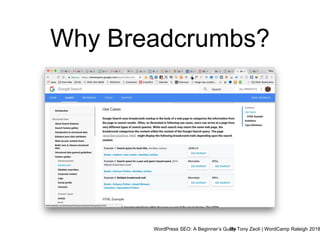WordPress SEO: A Beginner’s GuideBy Tony Zeoli | WordCamp Raleigh 2018
Why Breadcrumbs?
 