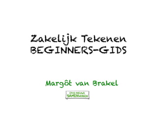 Zakelijk Tekenen
BEGINNERS-GIDS
Margôt van Brakel
 