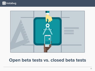 11
Open beta tests vs. closed beta tests
 