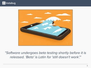 5
“Software undergoes beta testing shortly before it is
released. 'Beta' is Latin for 'still doesn't work’."
 