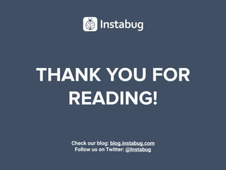 THANK YOU FOR
READING!
Check our blog: blog.instabug.com
Follow us on Twitter: @Instabug
 