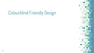 Colourblind Friendly Design
35
 