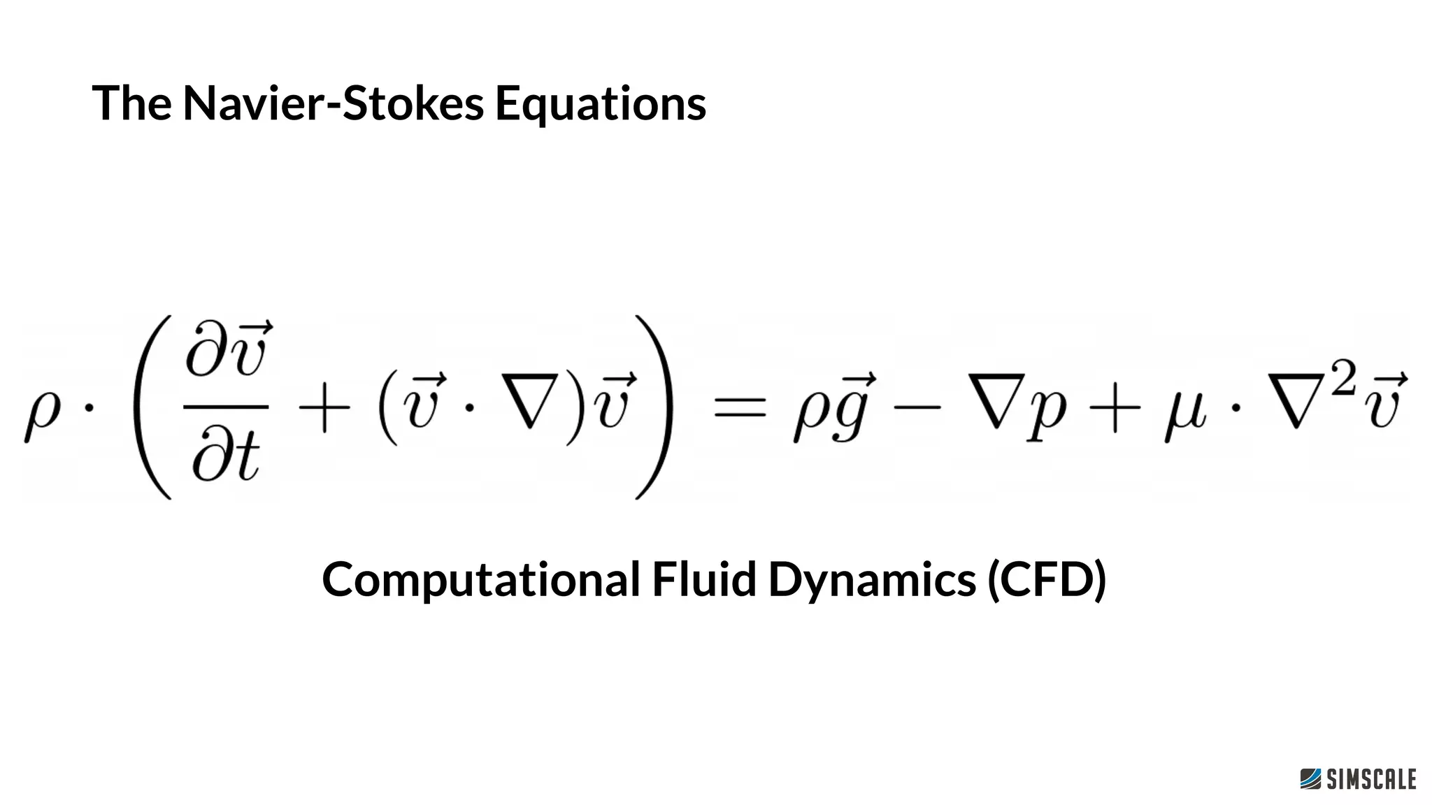 Computational Fluid Dynamics (CFD)
The Navier-Stokes Equations
 