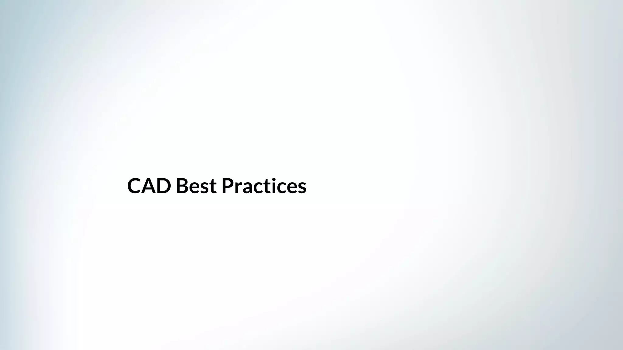 CAD Best Practices
 