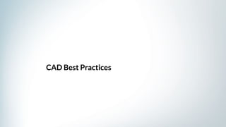 CAD Best Practices
 