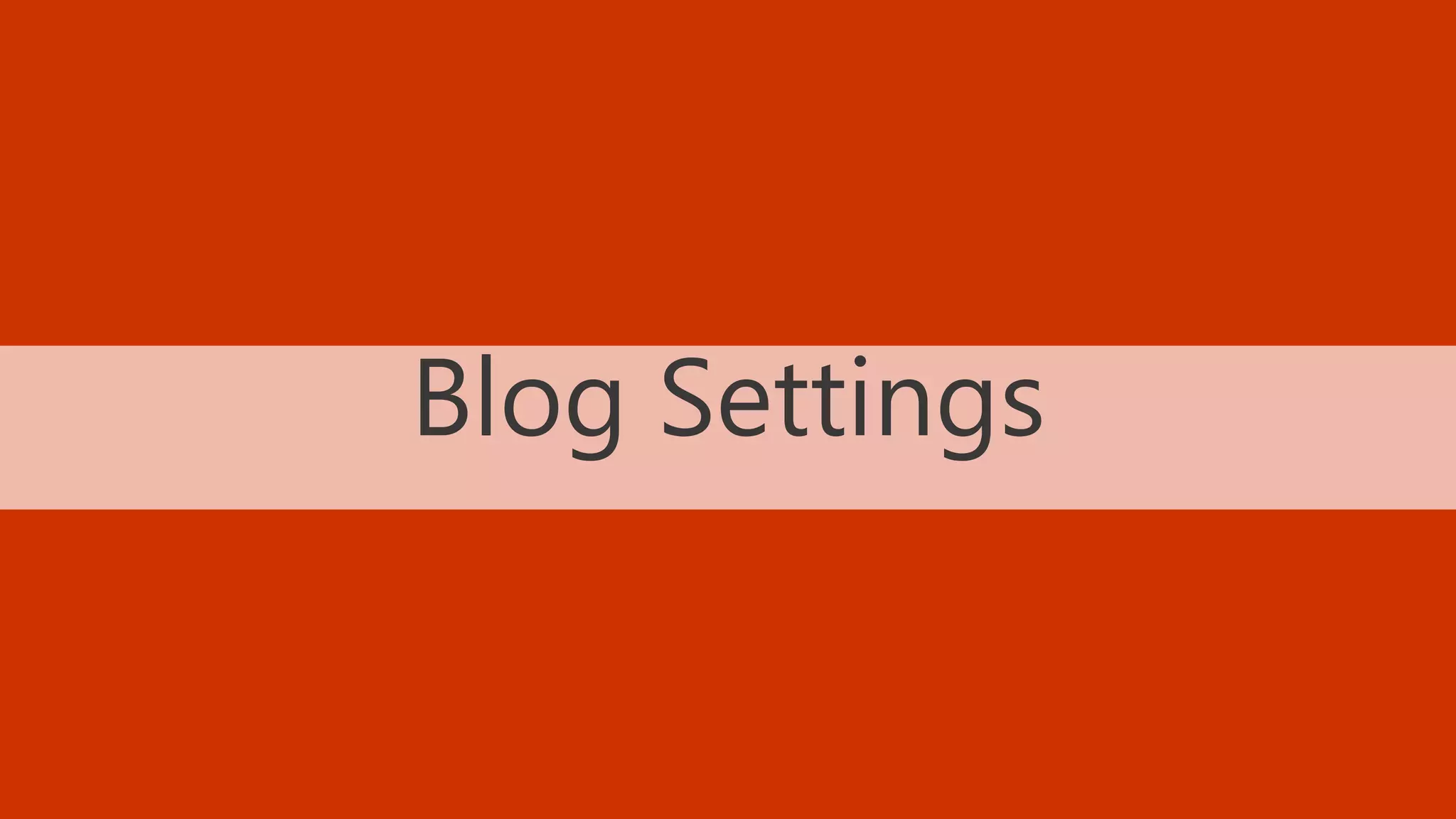 38 BLOGGING TACTICS THAT WILL KNOCK THE WORDS OUT OF YOUR MOUTH @StoneyD
Blog Settings
 